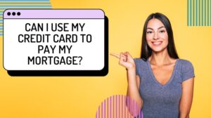 Can I use my credit card to pay my mortgage?