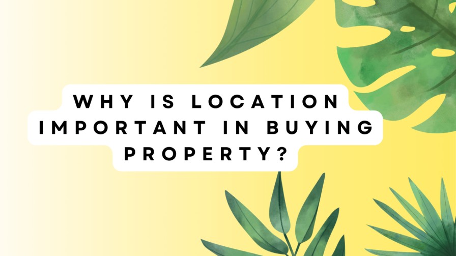 Why is location important in buying property